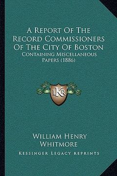portada a report of the record commissioners of the city of boston: containing miscellaneous papers (1886) (in English)