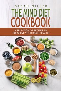 portada The Mind Diet Cookbook: A Selection of Recipes to Preserve Your Brain Health (en Inglés)
