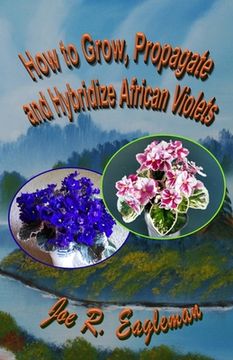 portada How to Grow, Propagate and Hybridize African Violets (en Inglés)