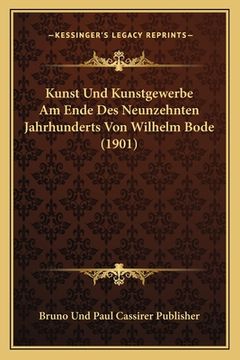 portada Kunst Und Kunstgewerbe Am Ende Des Neunzehnten Jahrhunderts Von Wilhelm Bode (1901) (en Alemán)