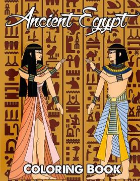 portada Ancient Egypt Coloring Book: Relieve Stress and Have Fun with Egyptian Symbols, Gods, Mythology, Hieroglyphics, and Pharaohs (en Inglés)