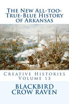 portada The New All-too-True-Blue History of Arkansas (en Inglés)