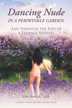 portada Dancing Nude in a Periwinkle Garden: (Life through the Eyes of a Teenage Nudist) (in English)
