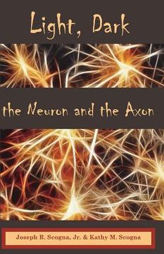 portada Light, Dark: The Neuron & the Axon (in English)