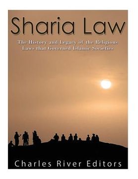 portada Sharia Law: The History and Legacy of the Religious Laws that Governed Islamic Societies (in English)