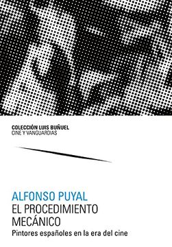 portada El Procedimiento Mecánico. Pintores Españoles en la era del Cine: 11 (Colección Luis Buñuel. Cine y Vanguardias) (in Spanish)