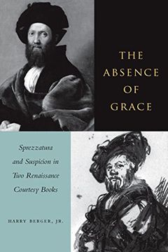 portada The Absence of Grace: Sprezzatura and Suspicion in two Renaissance Courtesy Books (en Inglés)