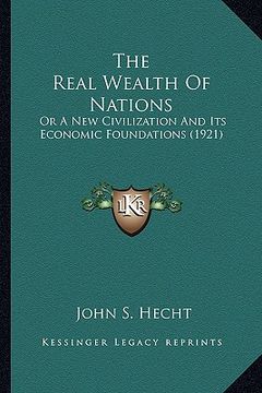 portada the real wealth of nations: or a new civilization and its economic foundations (1921) (in English)