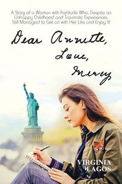 portada Dear Annette Love Mercy: A Story of a Woman with Fortitude Who, Despite an Unhappy Childhood and Traumatic Experiences, Still Managed to Get on (en Inglés)