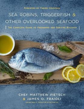 portada Sea Robins, Triggerfish & Other Overlooked Seafood: The Complete Guide to Preparing and Serving Bycatch
