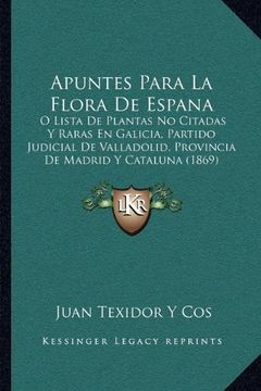portada Apuntes Para la Flora de Espana: O Lista de Plantas no Citadas y Raras en Galicia, Partido Judicial de Valladolid, Provincia de Madrid y Cataluna (186