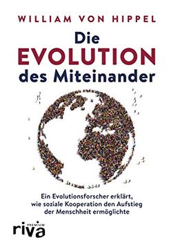 portada Die Evolution des Miteinander: Ein Evolutionsforscher Erklärt, wie Soziale Kooperation den Aufstieg der Menschheit Ermöglichte (en Alemán)