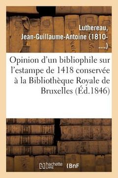 portada Opinion d'Un Bibliophile Sur l'Estampe de 1418 Conservée À La Bibliothèque Royale de Bruxelles (en Francés)