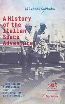 portada A History of the Italian Space Adventure: Pioneers and Achievements from the Xivth Century to the Present (en Inglés)