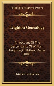 portada Leighton Genealogy: An Account Of The Descendants Of William Leighton, Of Kittery, Maine (1885) (en Inglés)