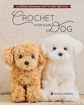 portada Crochet Your own Dog: 14 Lifesize Amigurumi Pups to Make & Love! (en Inglés)