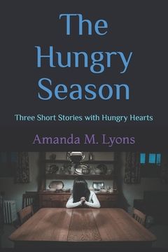 portada The Hungry Season: Three Short Stories with Hungry Hearts (en Inglés)