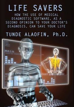 portada Life Savers: How the Use of Medical Diagnostic Software, as a Second Opinion to Your Doctor's Diagnosis, Can Save Your Life (en Inglés)