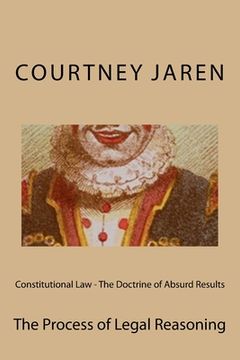 portada Constitutional Law - The Doctrine of Absurd Results: The Process of Legal Reasoning (en Inglés)