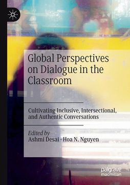 portada Global Perspectives on Dialogue in the Classroom: Cultivating Inclusive, Intersectional, and Authentic Conversations 
