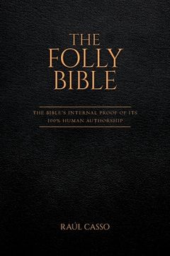 portada The Folly Bible: The Bible's Internal Proof of its 100% Human Authorship (en Inglés)