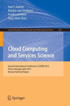 portada Cloud Computing and Services Science: Second International Conference, Closer 2012, Porto, Portugal, April 18-21, 2012. Revised Selected Papers