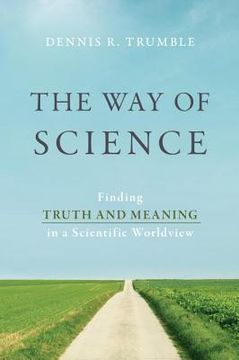portada the way of science: finding truth and meaning in a scientific worldview (en Inglés)