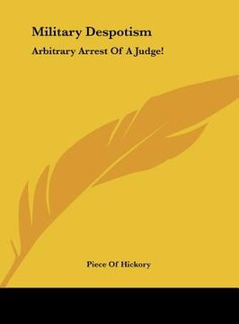 portada military despotism: arbitrary arrest of a judge! (en Inglés)