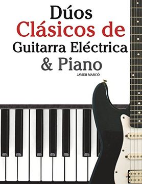 portada Dúos Clásicos de Guitarra Eléctrica & Piano: Piezas Fáciles de Bach, Mozart, Beethoven y Otros Compositores (en Partitura y Tablatura) - 9781478275886