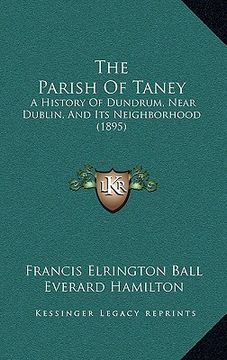 portada the parish of taney: a history of dundrum, near dublin, and its neighborhood (1895)