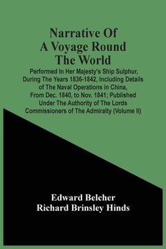 portada Narrative Of A Voyage Round The World: Performed In Her Majesty'S Ship Sulphur, During The Years 1836-1842, Including Details Of The Naval Operations (en Inglés)