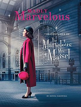 portada Madly Marvelous: The Costumes of the Marvelous Mrs. Maisel (en Inglés)