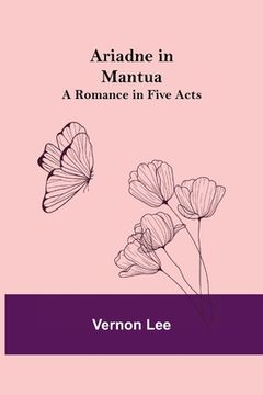 portada Ariadne in Mantua: A Romance in Five Acts (in English)