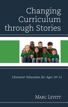 portada Changing Curriculum through Stories: Character Education for Ages 10-12 (en Inglés)