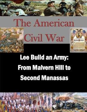 portada Lee Builds an Army: From Malvern Hill to Second Manassas (en Inglés)