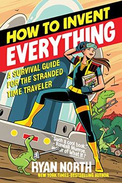 portada How to Invent Everything: A Survival Guide for the Stranded Time Traveler (libro en Inglés)