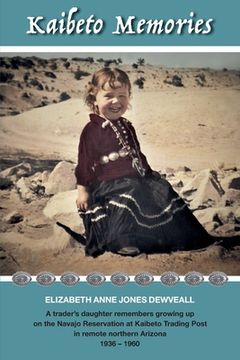 portada Kaibeto Memories: A trader's daughter remembers growing up on the Navajo Reservation at Kaibeto Trading Post in remote northern Arizona