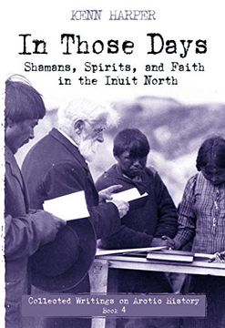 portada In Those Days: Shamans, Spirits, and Faith in the Inuit North (en Inglés)
