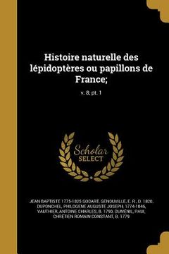 portada Histoire naturelle des lépidoptères ou papillons de France;; v. 8; pt. 1 (in French)