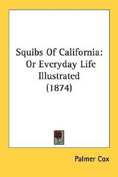 portada squibs of california: or everyday life illustrated (1874) (en Inglés)
