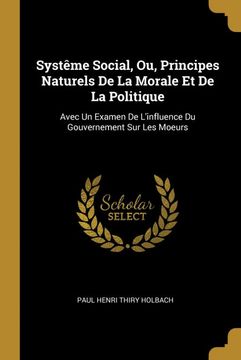 portada Systême Social, ou, Principes Naturels de la Morale et de la Politique: Avec un Examen de L'influence du Gouvernement sur les Moeurs (en Francés)