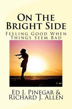 portada On The Bright Side: Feeling Good When Things Seem Bad (en Inglés)