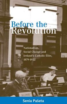 portada before the revolution: nationalism, social change and ireland's catholic elite, 1879-1922 (en Inglés)