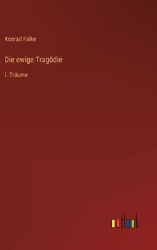 portada Die ewige Tragödie: I. Träume (en Alemán)