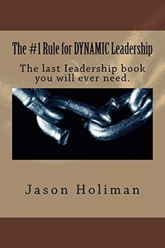 portada The #1 Rule for Dynamic Leadership. The Last Ieadership Book you Will Ever Need. (en Inglés)