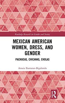 portada Mexican American Women, Dress and Gender: Pachucas, Chicanas, Cholas (Routledge Research in Gender and Society) (en Inglés)