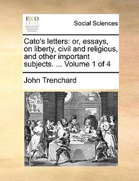 portada cato's letters: or, essays, on liberty, civil and religious, and other important subjects. ... volume 1 of 4 (in English)