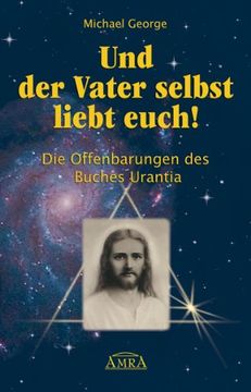 portada Und der Vater selbst liebt euch! Die Offenbarungen des Buches Urantia (in German)