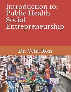 portada Introduction to: Public Health Social Entrepreneurship: A health science / public health storytime textbook with Dr. Celia Ross (in English)