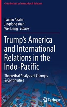 portada Trump's America and International Relations in the Indo-Pacific: Theoretical Analysis of Changes & Continuities (en Inglés)